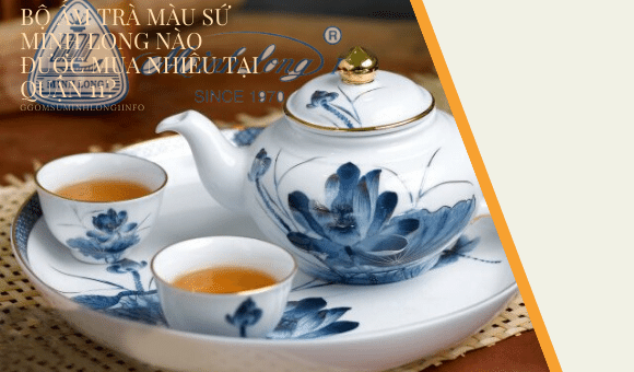Bộ ấm trà màu sứ Minh Long nào được mua nhiều tại quận 11?